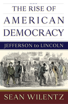 Hardcover The Rise of American Democracy: Jefferson to Lincoln Book
