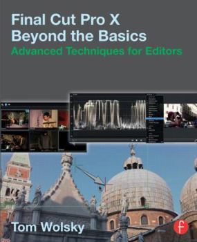 Paperback Final Cut Pro X Beyond the Basics: Advanced Techniques for Editors Book