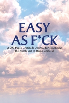 Paperback Easy as F*ck: A 200 Pages Gratitude Journal for Practicing the Subtle Art of Being Grateful Book