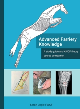 Hardcover Advanced Farriery Knowledge: A study guide and AWCF theory course companion Book