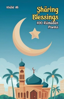 Paperback Sharing Blessings: 100 Ramadan Poems Book