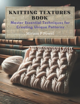 Paperback Knitting Textures Book: Master Essential Techniques for Creating Unique Patterns Book