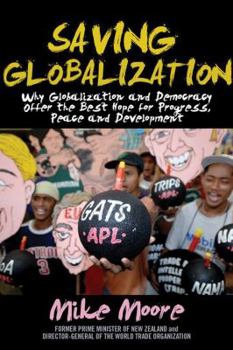 Hardcover Saving Globalization: Why Globalization and Democracy Offer the Best Hope for Progress, Peace and Development Book