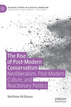 Hardcover The Rise of Post-Modern Conservatism: Neoliberalism, Post-Modern Culture, and Reactionary Politics Book