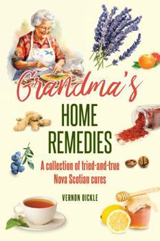 Paperback Grandma's Home Remedies: A Collection of Tried-and-True Nova Scotian Cures Book