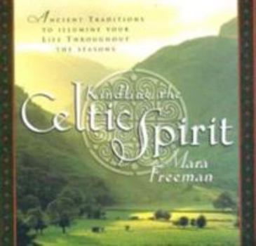 Hardcover Kindling the Celtic Spirit: Ancient Traditions to Illumine Your Life Through the Seasons Book