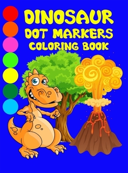 Dinosaur Dot Markers Coloring Book: For Kids Ages 2-5 Funny Dinosaurs For Toddlers Activity Book For Kids