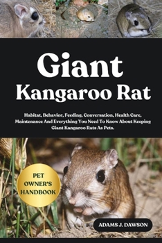 Paperback Giant Kangaroo Rat: Habitat, Behavior, Feeding, Conversation, Health Care, Maintenance And Everything You Need To Know About Keeping Giant Kangaroo Ra Book