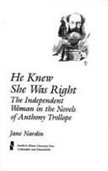 Hardcover He Knew She Was Right: The Independent Woman in the Novels of Anthony Trollope Book