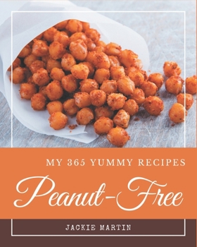 Paperback My 365 Yummy Peanut-Free Recipes: A Yummy Peanut-Free Cookbook from the Heart! Book