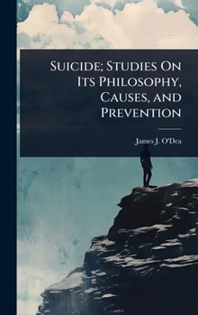 Suicide; Studies On Its Philosophy, Causes, and Prevention