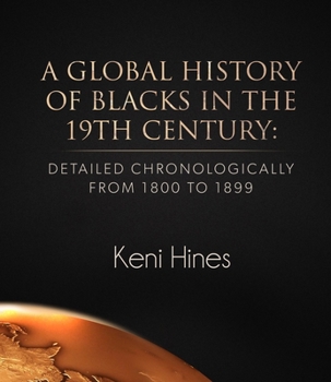 Hardcover A Global History of Blacks in He 19th Century: Detailed Chronologically from 1800 to 1899 Book