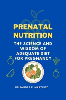 Paperback Prenatal Nutrition: The Science and Wisdom of Adequate Diet For Pregnancy Book