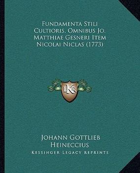 Paperback Fundamenta Stili Cultioris, Omnibus Jo. Matthiae Gesneri Item Nicolai Niclas (1773) [Latin] Book