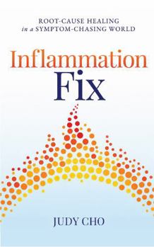 Hardcover Inflammation Fix: Root-Cause Healing in a Symptom-Chasing World Book