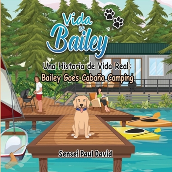 Paperback Vida de Bailey Una Historia de Vida Real: Bailey Goes Cabaña Camping [Spanish] Book