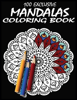 Paperback 100 Exclusive mandalas Coloring Book: Making Fun and Relaxation Mandala Coloring Books For Adults Book