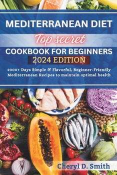 Paperback Top Secret Mediterranean Diet Cookbook for Beginners 2024: 2000+ Days Simple & Flavorful, Beginner-Friendly Mediterranean Recipes to maintain optimal Book