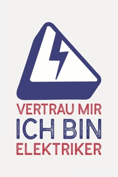 Paperback Vertrau mir ich bin ELEKTRIKER: Elektriker Geschenke Meister lustig I Sch?n liniertes Taschenbuch Notizbuch oder Journal [German] Book