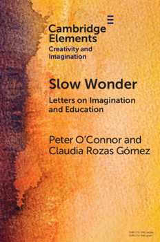 Paperback Slow Wonder: Letters on Imagination and Education Book