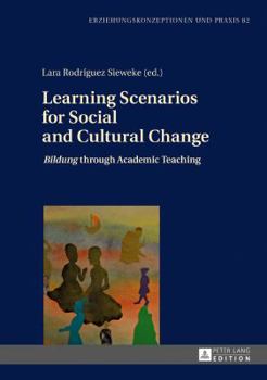 Hardcover Learning Scenarios for Social and Cultural Change: «Bildung» Through Academic Teaching Book