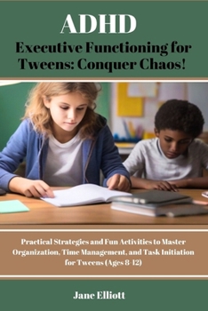 Paperback ADHD Executive Functioning for Tweens: Conquer Chaos!: Practical Strategies and Fun Activities to Master Organization, Time Management, and Task Initi Book