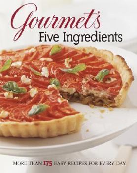 Hardcover Gourmet's Five Ingredients: More Than 175 Easy Recipes for Every Day Book