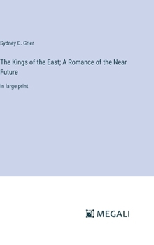 Hardcover The Kings of the East; A Romance of the Near Future: in large print Book