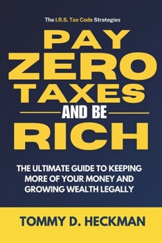 Paperback Pay Zero Taxes And Be Rich: The Ultimate Guide to Keeping More of Your Money and Growing Wealth Legally Book