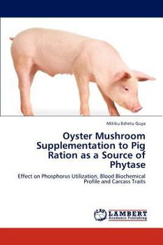 Paperback Oyster Mushroom Supplementation to Pig Ration as a Source of Phytase Book
