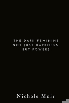 The Dark Feminine: Not Just Darkness, but Power