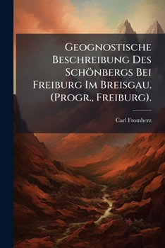 Geognostische Beschreibung Des Schönbergs Bei Freiburg Im Breisgau. (Progr., Freiburg).