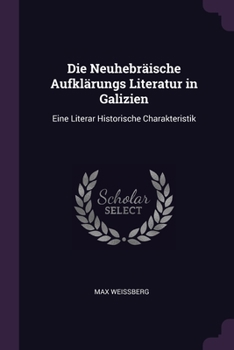 Paperback Die Neuhebräische Aufklärungs Literatur in Galizien: Eine Literar Historische Charakteristik Book