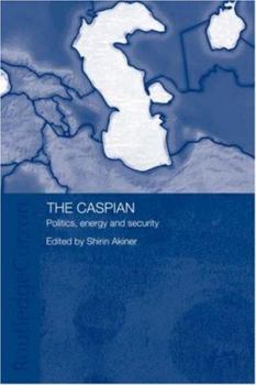 Hardcover The Caspian: Politics, Energy and Security Book