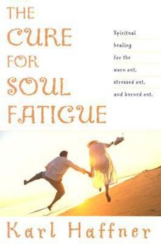 Paperback The Cure for Soul Fatigue: Spiritual Healing for the Worn Out, Stressed Out, and Burned Out Book