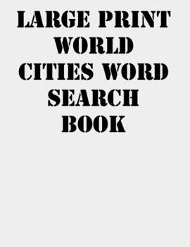 Large print World Cities Word Search Book: large print puzzle book.8,5x11 ,matte cover,41 Activity Puzzle Book  with solution