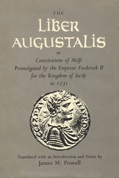 Hardcover The Liber Augustalis or Constitutions of Melfi Promulgated by the Emperor Frederick II for the Kingdom of Sicily in 1231 Book