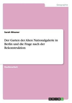 Paperback Der Garten der Alten Nationalgalerie in Berlin und die Frage nach der Rekonstruktion [German] Book