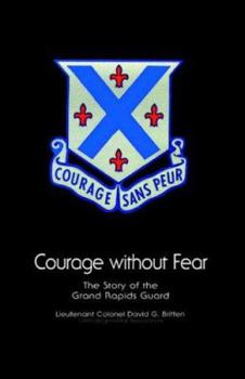 Hardcover Courage Without Fear: The Story Of The Grand Rapids Guard Book