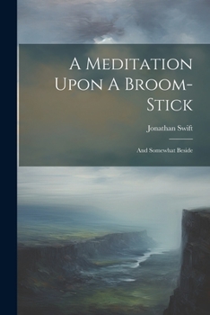 Paperback A Meditation Upon A Broom-stick: And Somewhat Beside Book