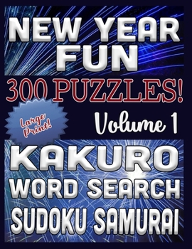 New Year Fun 300 Puzzles - Kakuro, Word Search, Sudoku Samurai: Large Print Combined Fun Logic Puzzles with New Year Celebration Theme (New Year Fun Series)