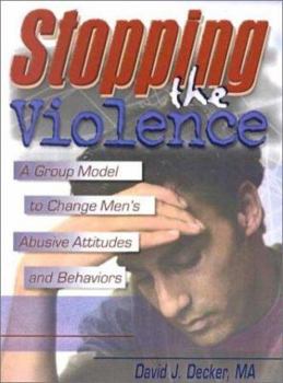 Hardcover Stopping the Violence: A Group Model to Change Men's Abusive Attitudes and Behaviors Book