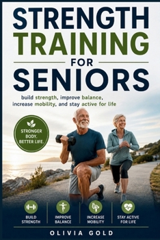Paperback Strength Training For Seniors: build strength, improve balance, increase mobility, and stay active for life Book