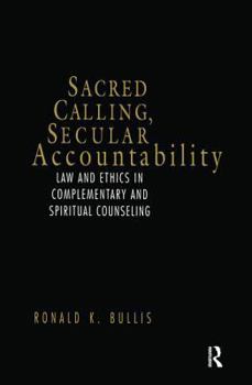 Hardcover Sacred Calling, Secular Accountability: Law and Ethics in Complementary and Spiritual Counseling Book