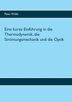 Paperback Eine kurze Einführung in die Thermodynamik, die Strömungsmechanik und die Optik [German] Book