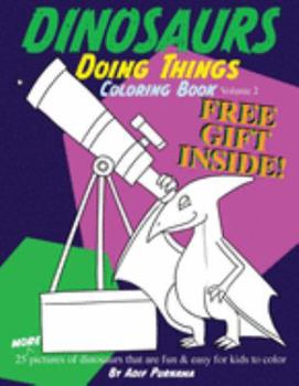 Dinosaurs Doing Things, Volume 2: 25 more pictures of dinosaurs that are fun & easy for kids to color