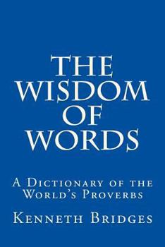 Paperback The Wisdom of Words: A Dictionary of the World's Proverbs Book