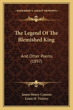 The Legend Of The Blemished King: And Other Poems (1897)