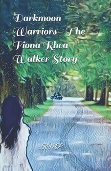 Darkmoon Warriors- The Fiona Rhea Walker Story