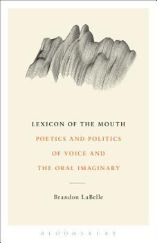 Paperback Lexicon of the Mouth: Poetics and Politics of Voice and the Oral Imaginary Book